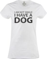 Tričko dámské I am not single I have a dog